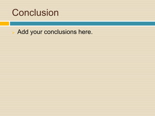 Conclusion 
 Add your conclusions here. 
 