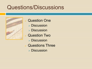 Questions/Discussions 
 Question One 
 Discussion 
 Discussion 
 Question Two 
 Discussion 
 Questions Three 
 Discussion 
