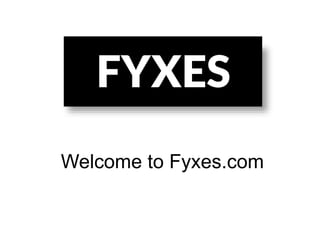 Welcome to Fyxes.com
 