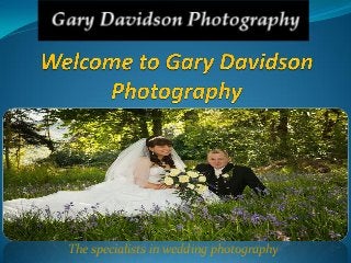 The specialists in wedding photography
 