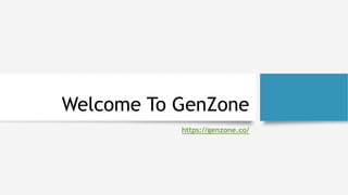 Welcome To GenZone
https://genzone.co/
 