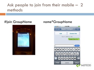 Ask people to join from their mobile –  2 methods #join GroupName  name*GroupName 