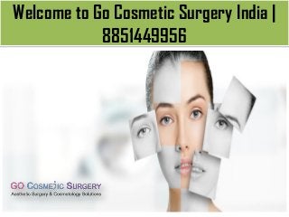 Welcome to Go Cosmetic Surgery India |
8851449956
 