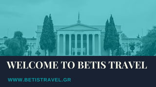 WWW.BETISTRAVEL.GR
WELCOME TO BETIS TRAVEL
 
