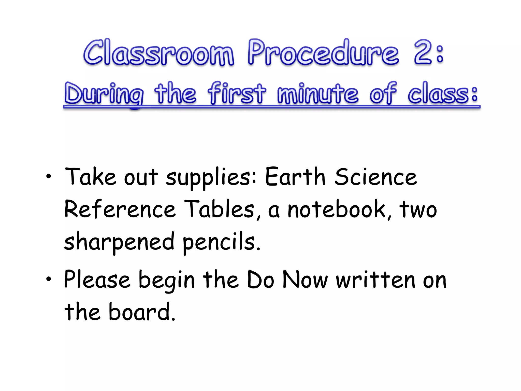 Take out supplies: Earth Science Reference Tables, a notebook, two sharpened pencils.  Please begin the Do Now written on the board.  