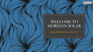 WELCOME TO
HORIZON SOLAR
https://horizonelectricsolar.com/
 