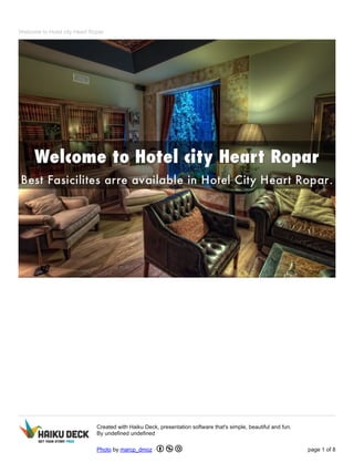 Welcome to Hotel city Heart Ropar 
Created with Haiku Deck, presentation software that's simple, beautiful and fun. 
By undefined undefined 
Photo by marcp_dmoz page 1 of 8 
 