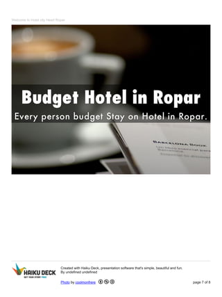 Welcome to Hotel city Heart Ropar 
Created with Haiku Deck, presentation software that's simple, beautiful and fun. 
By undefined undefined 
Photo by coolmonfrere page 7 of 8 
 