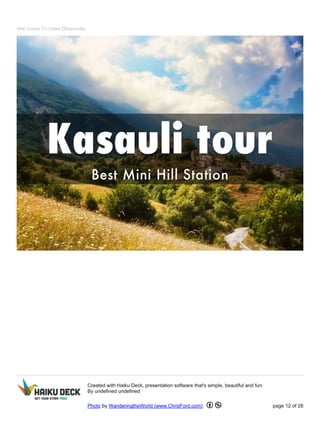 Wel Come To Hotel Dharmvilla
Created with Haiku Deck, presentation software that's simple, beautiful and fun.
By undefined undefined
Photo by WanderingtheWorld (www.ChrisFord.com) page 12 of 28
 