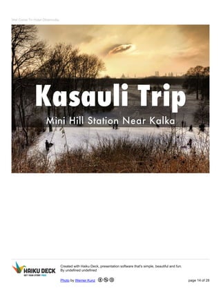 Wel Come To Hotel Dharmvilla
Created with Haiku Deck, presentation software that's simple, beautiful and fun.
By undefined undefined
Photo by Werner Kunz page 14 of 28
 