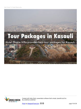 Wel Come To Hotel Dharmvilla
Created with Haiku Deck, presentation software that's simple, beautiful and fun.
By undefined undefined
Photo by WaegookTravel.com page 16 of 28
 