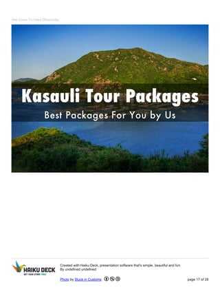 Wel Come To Hotel Dharmvilla
Created with Haiku Deck, presentation software that's simple, beautiful and fun.
By undefined undefined
Photo by Stuck in Customs page 17 of 28
 