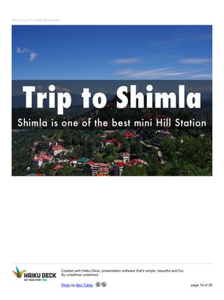 Wel Come To Hotel Dharmvilla
Created with Haiku Deck, presentation software that's simple, beautiful and fun.
By undefined undefined
Photo by Ben Tubby page 19 of 28
 