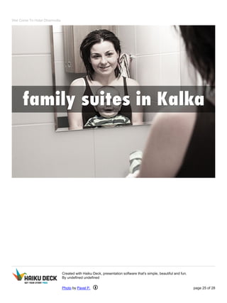 Wel Come To Hotel Dharmvilla
Created with Haiku Deck, presentation software that's simple, beautiful and fun.
By undefined undefined
Photo by Pavel P. page 25 of 28
 