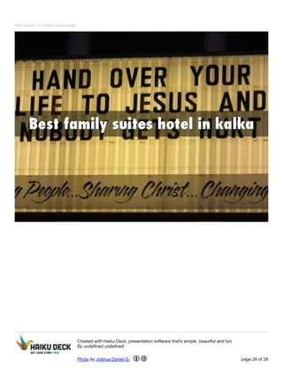 Wel Come To Hotel Dharmvilla
Created with Haiku Deck, presentation software that's simple, beautiful and fun.
By undefined undefined
Photo by Joshua Daniel O. page 26 of 28
 