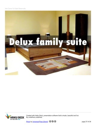 Wel Come To Hotel Dharmvilla
Created with Haiku Deck, presentation software that's simple, beautiful and fun.
By undefined undefined
Photo by Universal Pops (David) page 27 of 28
 