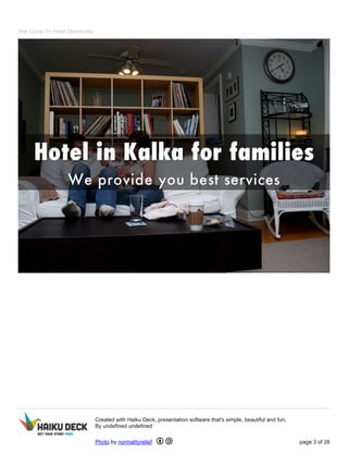 Wel Come To Hotel Dharmvilla
Created with Haiku Deck, presentation software that's simple, beautiful and fun.
By undefined undefined
Photo by normalityrelief page 3 of 28
 