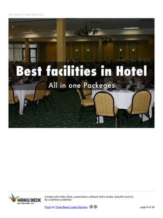 Wel Come To Hotel Dharmvilla
Created with Haiku Deck, presentation software that's simple, beautiful and fun.
By undefined undefined
Photo by Three Bears Lodge Warrens page 6 of 28
 