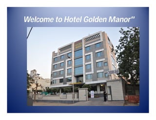 Welcome to Hotel Golden Manor''
 