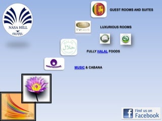 GUEST ROOMS AND SUITES




            LUXURIOUS ROOMS




      FULLY HALAL FOODS




MUSIC & CABANA
 