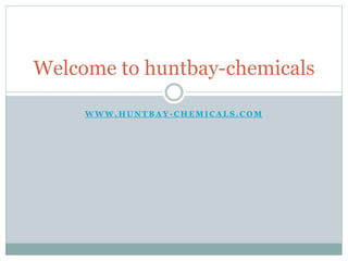 W W W . H U N T B A Y - C H E M I C A L S . C O M
Welcome to huntbay-chemicals
 