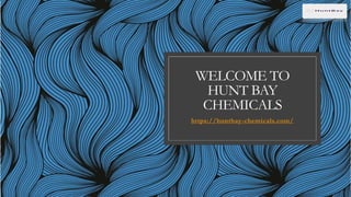 WELCOME TO
HUNT BAY
CHEMICALS
https://huntbay-chemicals.com/
 
