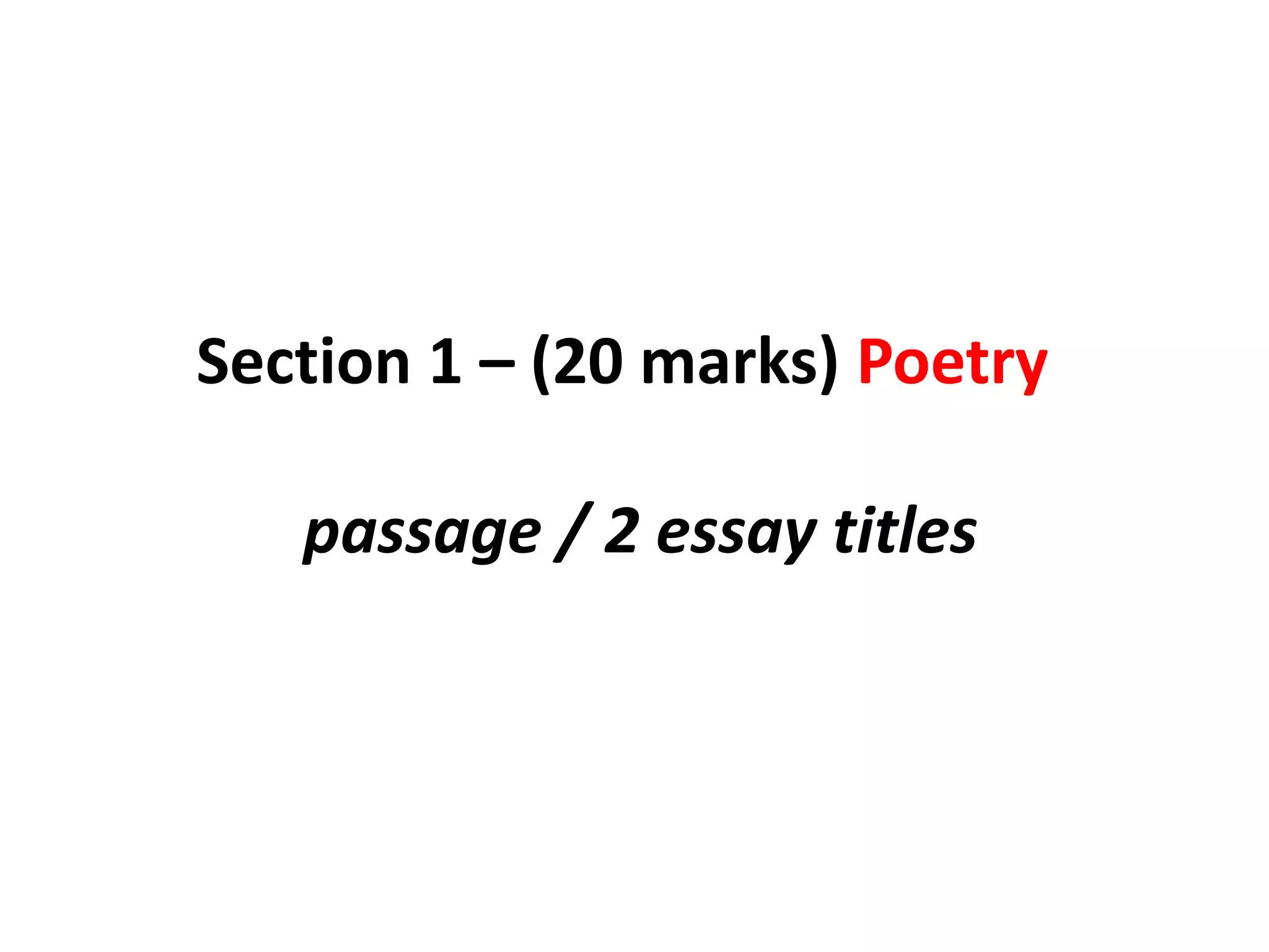 Section 1 – (20 marks) Poetry passage / 2 essay titles