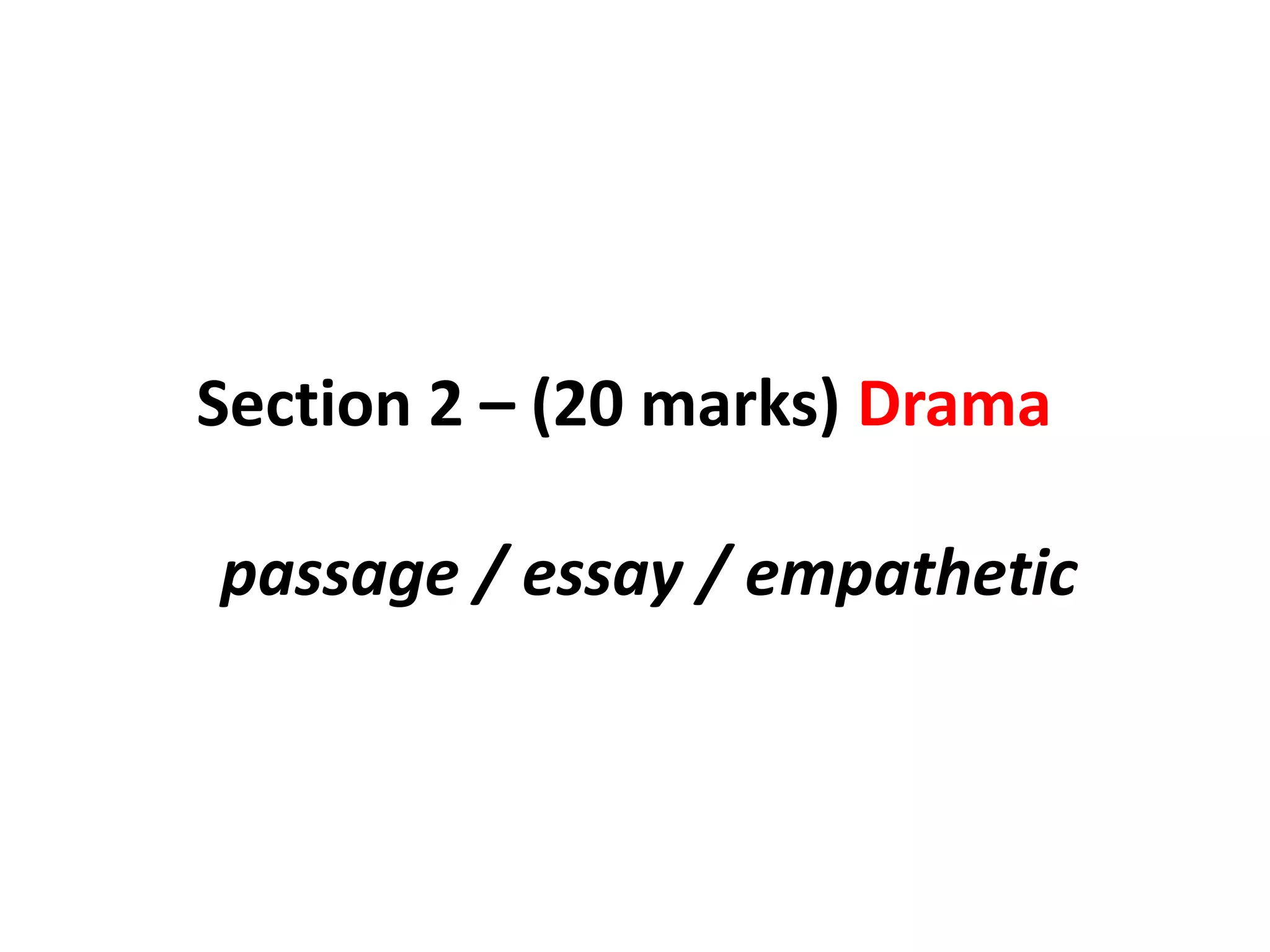 Section 2 – (20 marks) Drama passage / essay / empathetic
