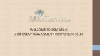 WELCOME TO IIEM DELHI
BEST EVENT MANAGMENT INSTITUTE IN DELHI
 