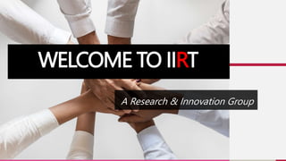 WELCOME TO IIRT
A Research & Innovation Group
 