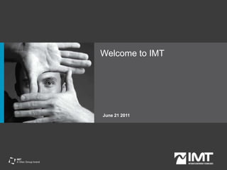 Welcome to IMT June 21 2011 