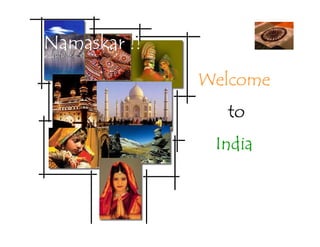 Namaskar !!
              Welcome
                to
               India
 