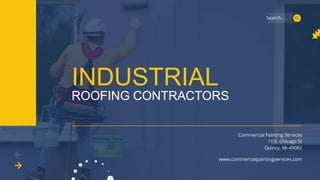 INDUSTRIAL
ROOFING CONTRACTORS
Search. . .
www.commercialpaintingservices.com
Commercial Painting Services
11 E. Chicago St
Quincy, Mi 49082
 