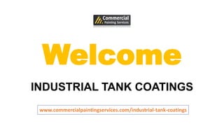 Welcome
INDUSTRIAL TANK COATINGS
www.commercialpaintingservices.com/industrial-tank-coatings
 