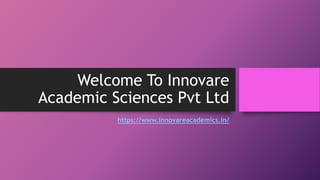 Welcome To Innovare
Academic Sciences Pvt Ltd
https://www.innovareacademics.in/
 