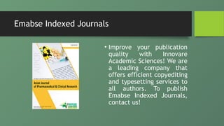 Emabse Indexed Journals
• Improve your publication
quality with Innovare
Academic Sciences! We are
a leading company that
offers efficient copyediting
and typesetting services to
all authors. To publish
Emabse Indexed Journals,
contact us!
 