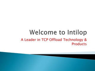 A Leader in TCP Offload Technology &
Products
 