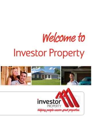 Welcome to
Investor Property




     Helping people secure great properties
 