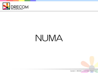 NUMA


       Copyright © DRECOM Co., Ltd All Rights Reserved.   81
 