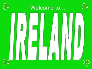 Welcome to… IRELAND 
