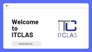 info@itclas.com
Welcome
to
ITCLAS
 