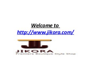 Welcome to
http://www.jikora.com/

 