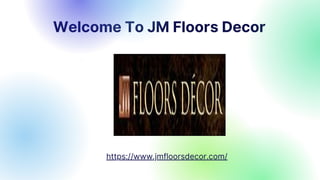 Welcome To JM Floors Decor
https://www.jmfloorsdecor.com/
 