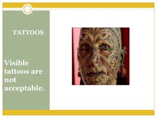 TATTOOS




Visible
tattoos are
not
acceptable.
 