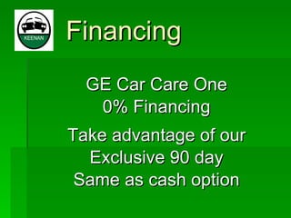 Financing GE Car Care One 0% Financing Take advantage of our Exclusive 90 day Same as cash option 