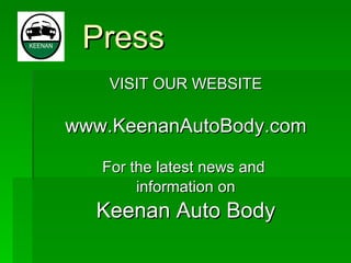Press VISIT OUR WEBSITE www.KeenanAutoBody.com For the latest news and  information on Keenan Auto Body 