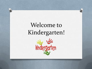 Welcome to
Kindergarten!
 