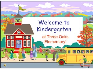 Welcome to Kindergarten at Three Oaks Elementary! 