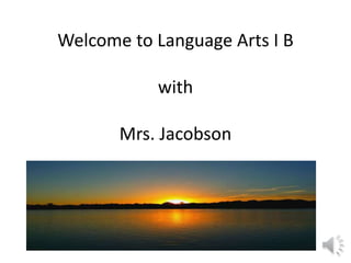 Welcome to Language Arts I B
with
Mrs. Jacobson
 