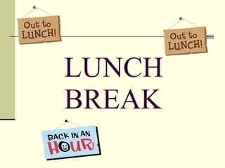 LUNCH BREAK 